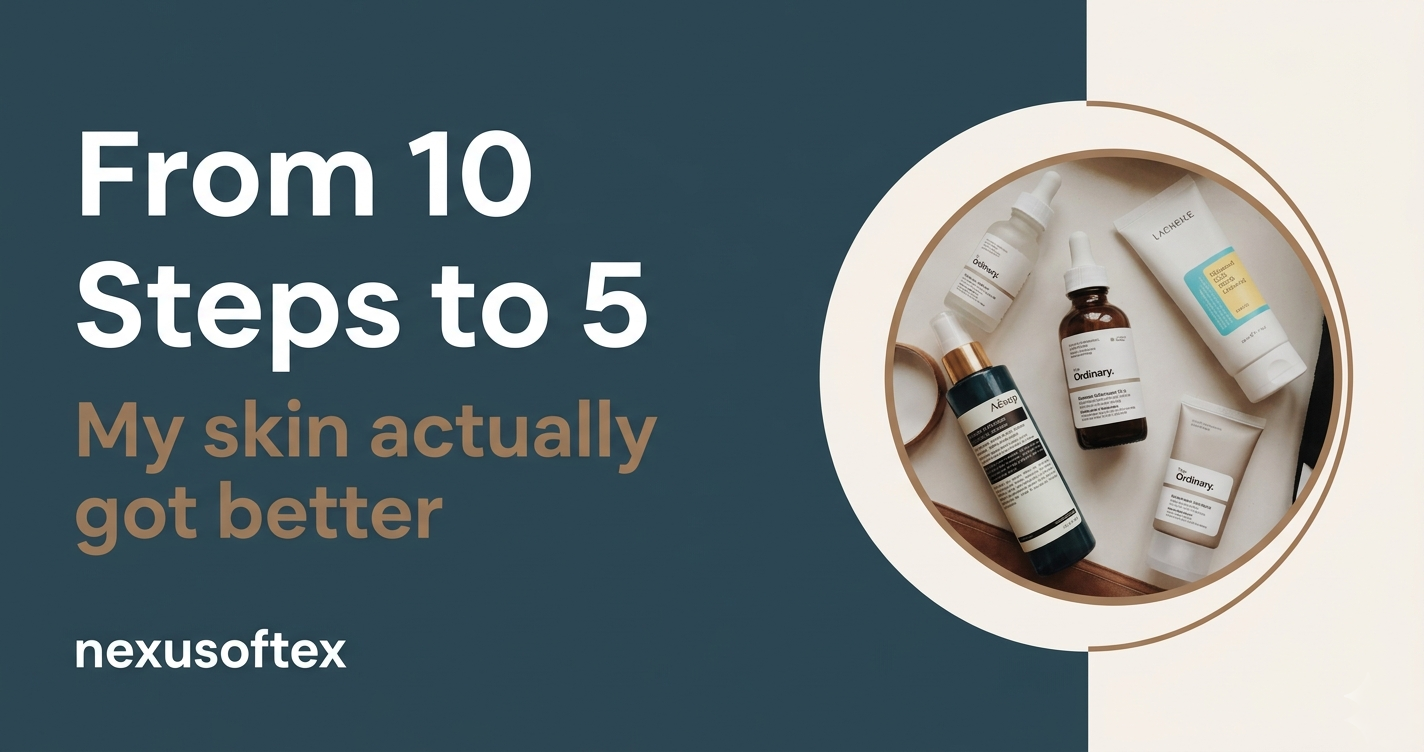 I Went From a 10-Step Routine to 5 Products — My Skin Actually Got Better